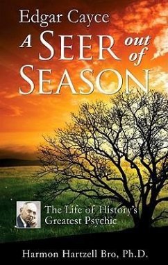 Edgar Cayce a Seer Out of Season: The Life of History's Greatest Psychic - Bro, Harmon Hartzell (Harmon Hartzell Bro)