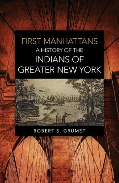 First Manhattans: A History of the Indians of Greater New York - Grumet, Robert