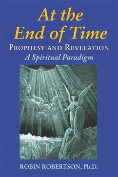 At the End of Time: Prophecy and Revelation: A Spiritual Paradigm - Robertson, Robin