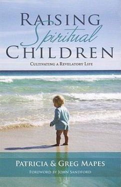 Raising Spiritual Children: Cultivating a Revelatory Life - Mapes, Patricia; Mapes, Greg