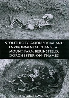 Neolithic to Saxon Social and Environmental Change at Mount Farm, Berinsfield, Dorchester-On-Thames, Oxfordshire - Lambrick, George