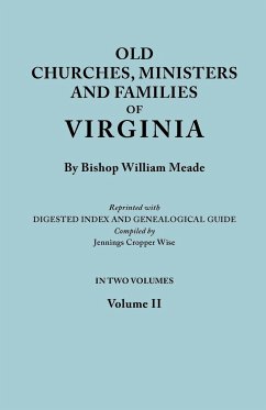 Old Churches, Ministers and Families of Virginia. in Two Volumes. Volume II (Reprinted with Digested Index and Genealogical Guide Compiled by Jennings - Meade, Bishop William