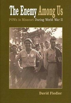 The Enemy Among Us: Pow's in Missouri During World War II - Fiedler, David W.