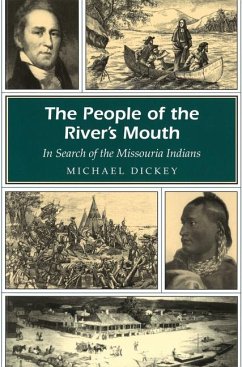 The People of the River's Mouth: In Search of the Missouria Indians Volume 1 - Dickey, Michael E.