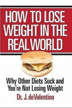 How to Lose Weight in the Real World: Why Other Diets Suck and You're Not Losing Weight - Devalentino, Jessica