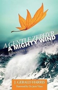 A Gentle Zephyr - A Mighty Wind: Silhouettes of Life in the Spirit - Harris, J. Gerald