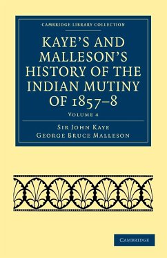 Kaye's and Malleson's History of the Indian Mutiny of 1857-8 - Volume 4 - Kaye, John; Malleson, George Bruce