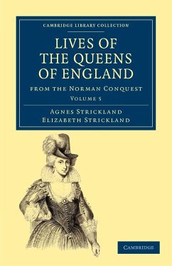 Lives of the Queens of England from the Norman Conquest - Volume 5 - Strickland, Agnes; Strickland, Elizabeth; Strickland