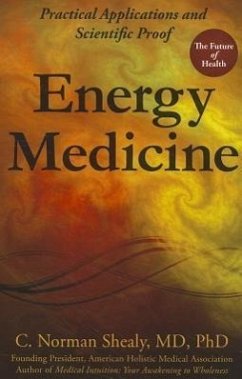 Energy Medicine: Practical Applications and Scientific Proof - Shealy, C. Norman