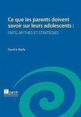 Ce Que Les Parents Doivent Savoir Sur Leurs Adolescents: Faits, Mythes Et Strategies