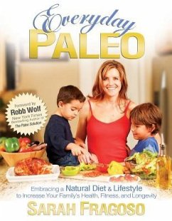 Everyday Paleo: Embracing a Natural Diet & Lifestyle to Increase Your Family's Health, Fitness, and Longevity - Fragoso, Sarah