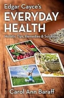 Edgar Cayce's Everyday Health: Holistic Tips, Remedies & Solutions - Baraff, Carol Ann