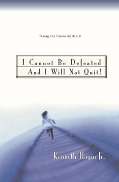 I Cannot Be Defeated and I Will Not Quit! - Hagin, Kenneth W