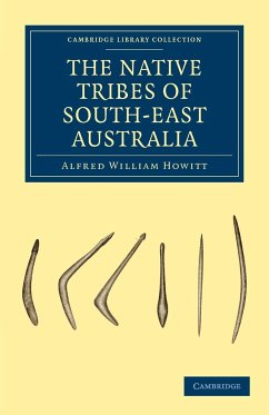 The Native Tribes of South-East Australia - Howitt, Alfred William; Howitt; Howitt, A. W.