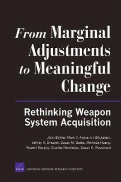 From Marginal Adjustments to Meaningful Change: Rethinking Weapon System Acquisition - Birkler, John; Arena, Mark V.; Blickstein, Irv