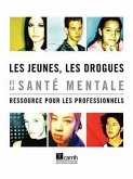 Les Jeunes, Les Drogues Et La Sant Mentale: Ressource Pour Les Professionnels