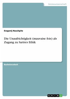 Die Unaufrichtigkeit (mauvaise fois) als Zugang zu Sartres Ethik - Naschpitz, Ewgenij