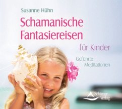 Schamanische Fantasiereisen für Kinder - Hühn, Susanne