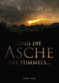 Und die Asche des Himmels ... - Hugh, R.