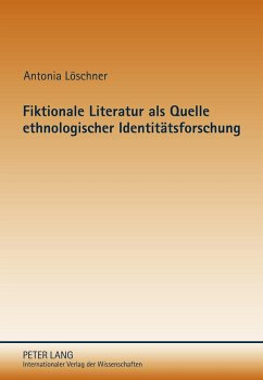 Fiktionale Literatur als Quelle ethnologischer Identitätsforschung - Löschner, Antonia