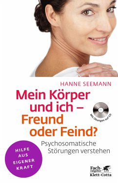 Mein Körper und ich - Freund oder Feind? : psychosomatische Störungen verstehen. mit Übungen auf CD. Expertenrat - Übungen - Lösungen; Klett-Cotta Leben! - Alternativmedizin - Seemann, Hanne