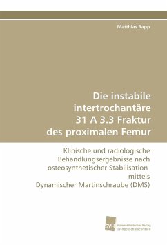Die instabile intertrochantäre 31 A 3.3 Fraktur des proximalen Femur - Rapp, Matthias