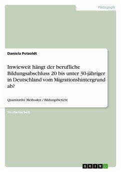 Inwieweit hängt der berufliche Bildungsabschluss 20 bis unter 30-jähriger in Deutschland vom Migrationshintergrund ab? - Petzoldt, Daniela