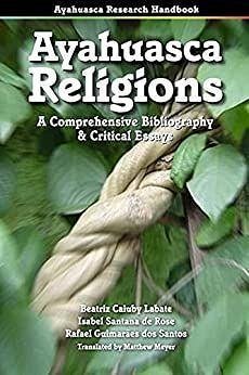 Ayahuasca Religions: A Comprehensive Bibliography & Critical Essays