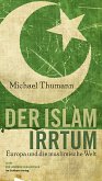 Der Islam-Irrtum - Europa und die muslimische Welt