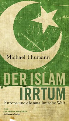 Der Islam-Irrtum - Europa und die muslimische Welt - Thumann, Michael
