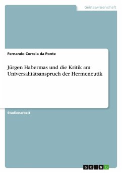 Jürgen Habermas und die Kritik am Universalitätsanspruch der Hermeneutik - Correia da Ponte, Fernando