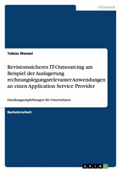Revisionssicheres IT-Outsourcing am Beispiel der Auslagerung rechnungslegungsrelevanter Anwendungen an einen Application Service Provider - Wenzel, Tobias