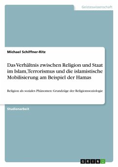 Das Verhältnis zwischen Religion und Staat im Islam, Terrorismus und die islamistische Mobilisierung am Beispiel der Hamas - Schiffner-Ritz, Michael