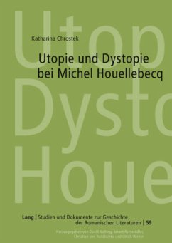 Utopie und Dystopie bei Michel Houellebecq - Chrostek, Katharina