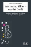 Worte sind Silber - was ist Gold?