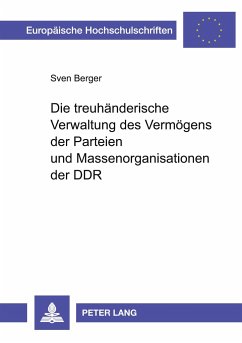 Die treuhänderische Verwaltung des Vermögens der Parteien und Massenorganisationen der DDR - Berger, Sven