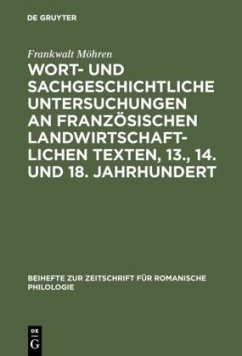 Wort- und sachgeschichtliche Untersuchungen an französischen landwirtschaftlichen Texten, 13., 14. und 18. Jahrhundert - Möhren, Frankwalt