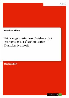 Erklärungsansätze zur Paradoxie des Wählens in der Ökonomischen Demokratietheorie - Billen, Matthias