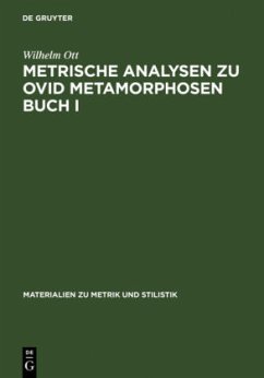 Metrische Analysen zu Ovid Metamorphosen Buch I - Ott, Wilhelm