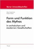Form und Funktion des Mythos in archaischen und modernen Gesellschaften - Moser, Rupert / Rusterholz, Peter (Hgg.)