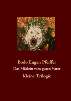 Das Märlein vom guten Vater - Pfeiffer, Bodo Eugen