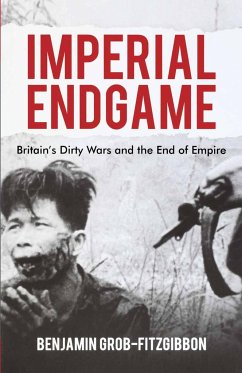 Imperial Endgame: Britain's Dirty Wars and the End of Empire - Grob-Fitzgibbon, Benjamin
