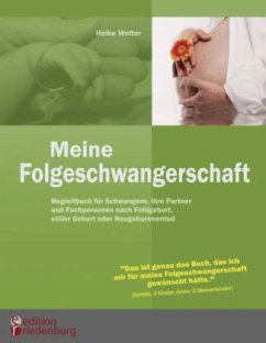 Meine Folgeschwangerschaft - Begleitbuch für Schwangere, ihre Partner und Fachpersonen nach Fehlgeburt, stiller Geburt oder Neugeborenentod - Wolter, Heike