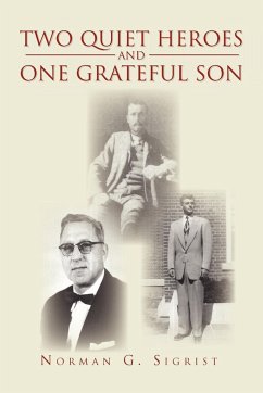 Two Quiet Heroes and One Grateful Son - Sigrist, Norman G.