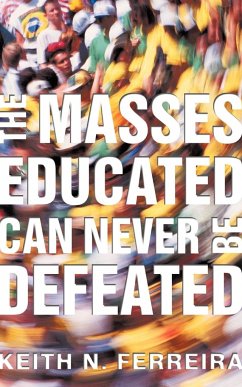 The Masses Educated Can Never Be Defeated - Ferreira, Keith N.