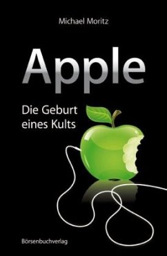 Apple: Die Geburt eines Kults - Moritz, Michael
