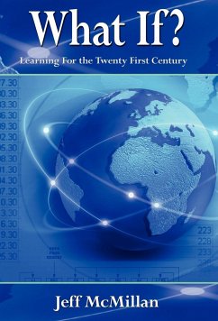 WHAT IF ?; Learning For the Twenty First Century