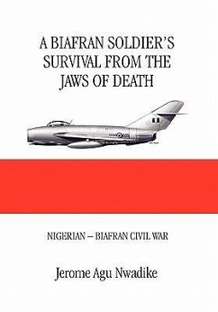 A BIAFRAN SOLDIER'S SURVIVAL FROM THE JAWS OF DEATH - Nwadike, Jerome