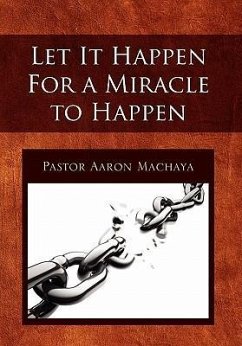 Let It Happen for a Miracle to Happen - Machaya, Pastor Aaron