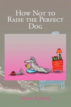 How Not to Raise the Perfect Dog - Kinney, Seana